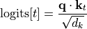 \text{logits}[t] = \frac{\mathbf{q} \cdot \mathbf{k}_t}{\sqrt{d_k}}